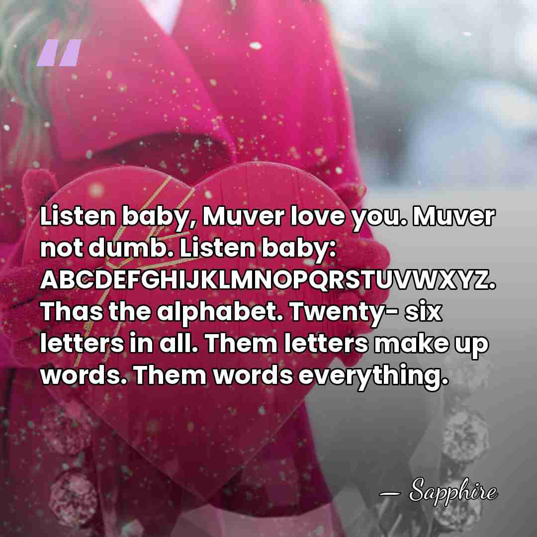 Listen baby, Muver love you. Muver not dumb. Listen baby: ABCDEFGHIJKLMNOPQRSTUVWXYZ. Thas&hellip; - Sapphire