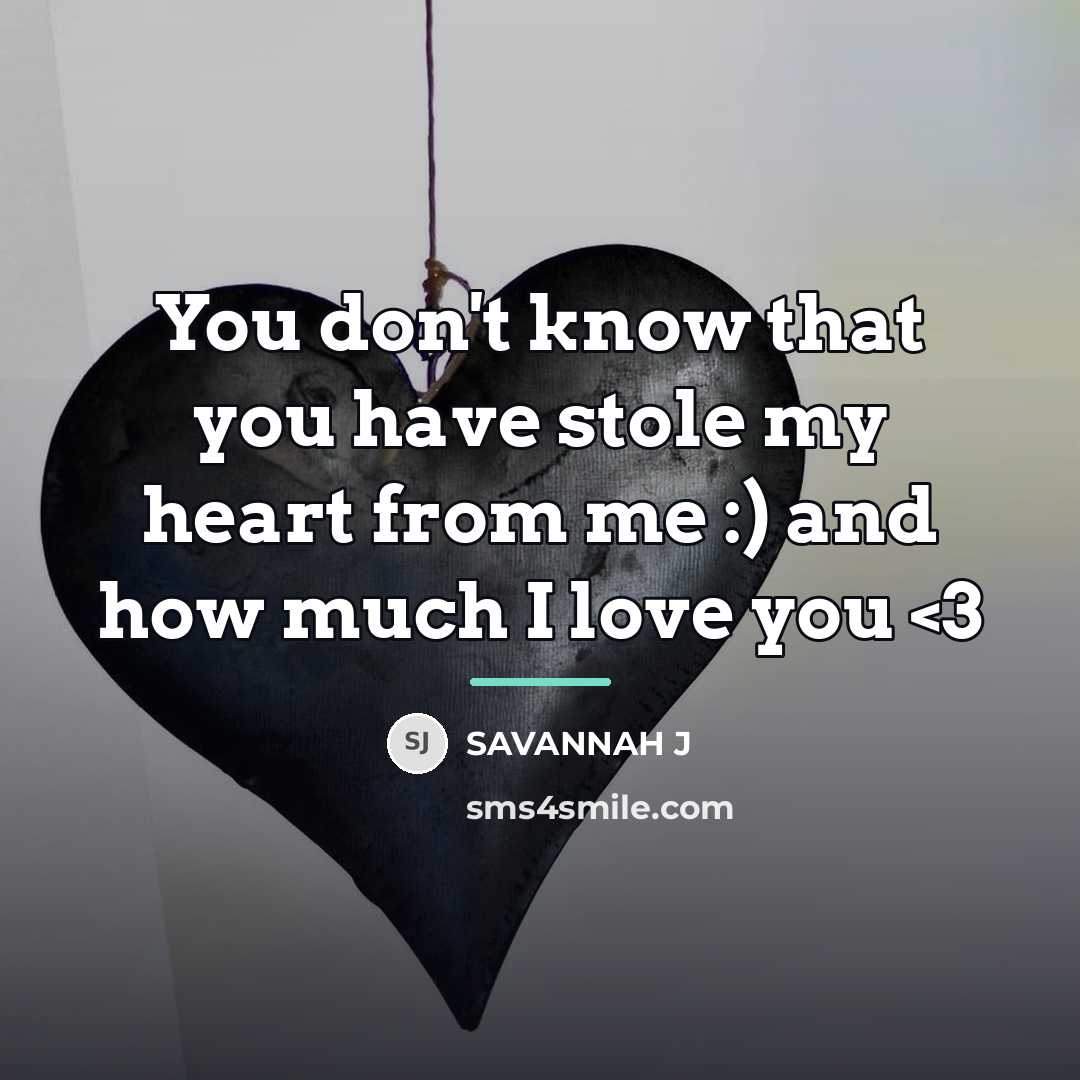 “You don't know that you have stole my heart from…” quote by Savannah J
