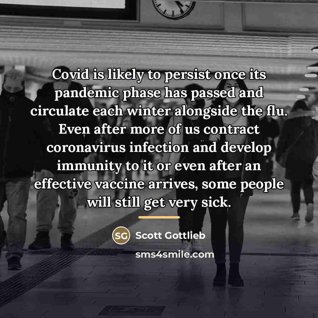 “Covid is likely to persist once its pandemic phase has…” quote by Scott Gottlieb