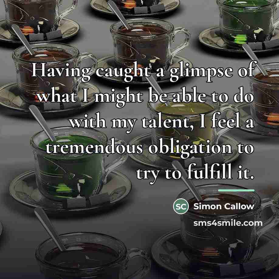 “Having caught a glimpse of what I might be able…” quote by Simon Callow