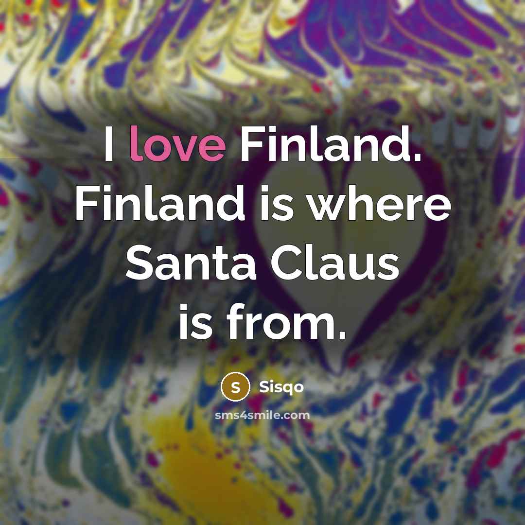 “I love Finland. Finland is where Santa Claus is from.…” quote by Sisqo