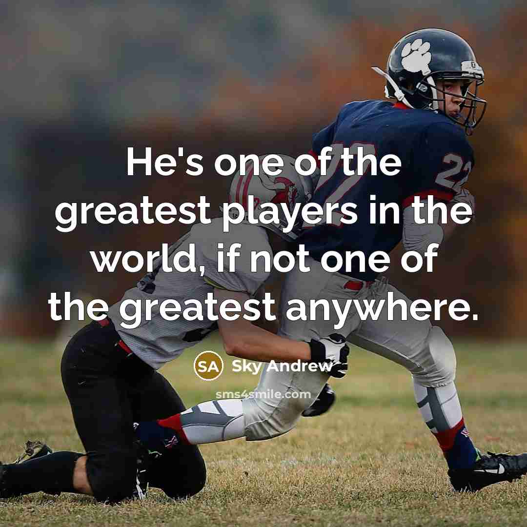 “He's one of the greatest players in the world, if not one of the greatest anywhere.” quote by Sky Andrew