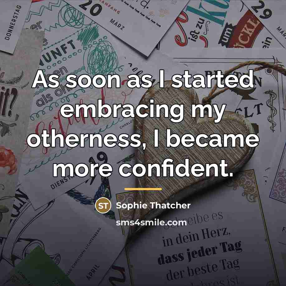 “As soon as I started embracing my otherness, I became…” quote by Sophie Thatcher