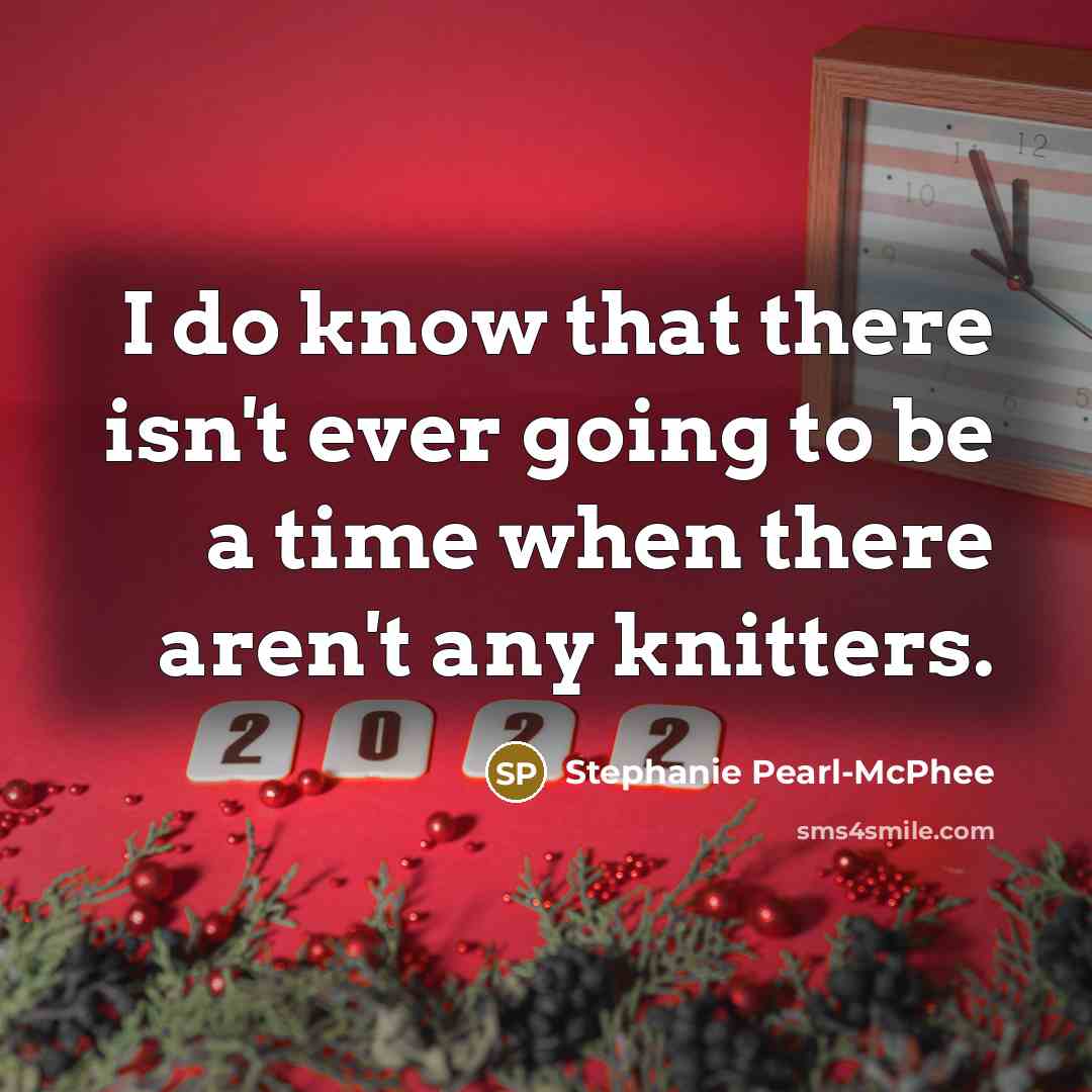 “I do know that there isn't ever going to be…” quote by Stephanie Pearl-McPhee