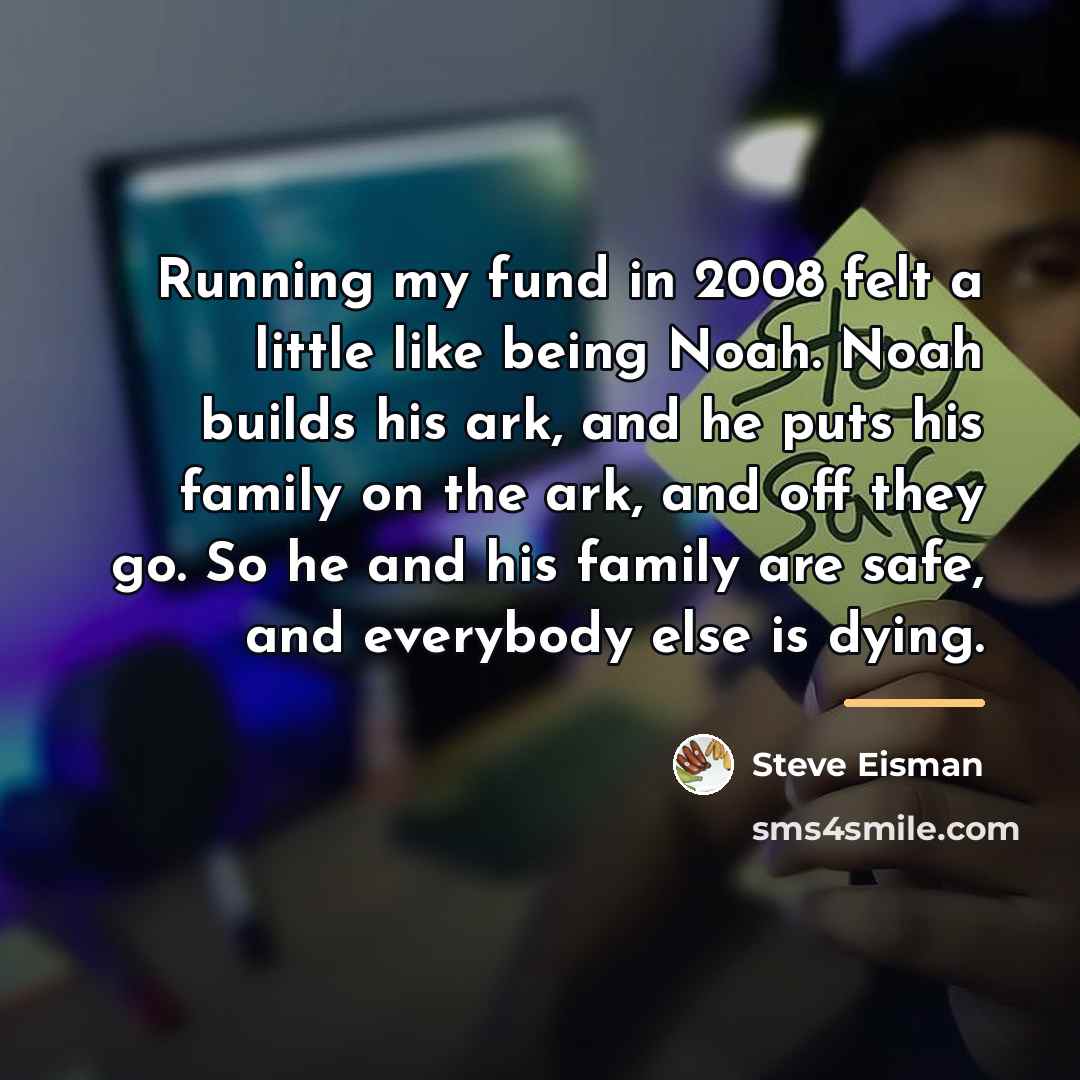 “Running my fund in 2008 felt a little like being…” quote by Steve Eisman