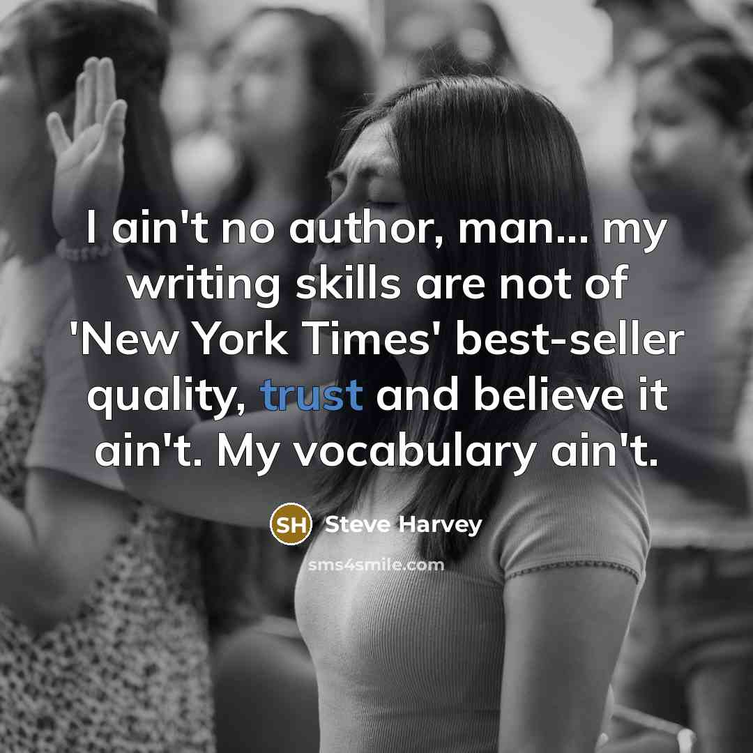 “I ain't no author, man... my writing skills are not…” quote by Steve Harvey