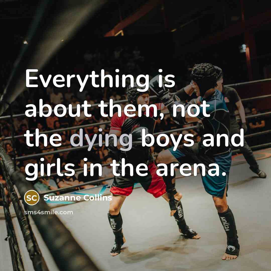 “Everything is about them, not the dying boys and girls…” quote by Suzanne Collins