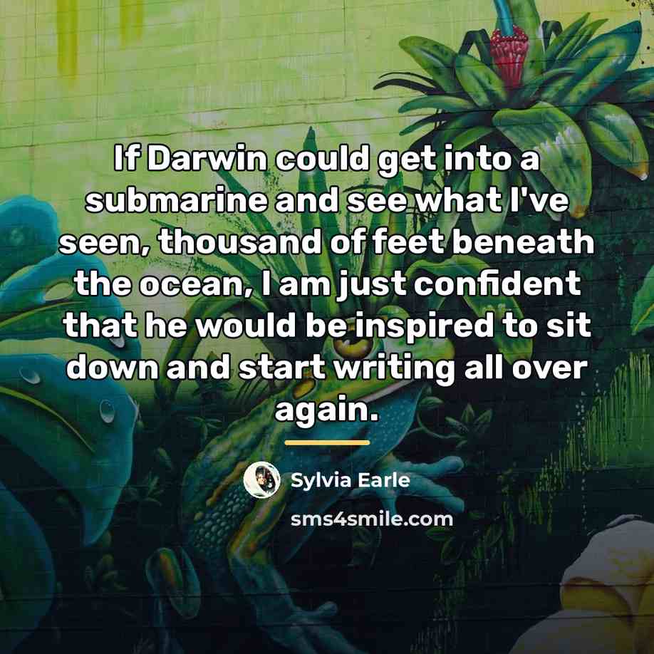 “If Darwin could get into a submarine and see what…” quote by Sylvia Earle