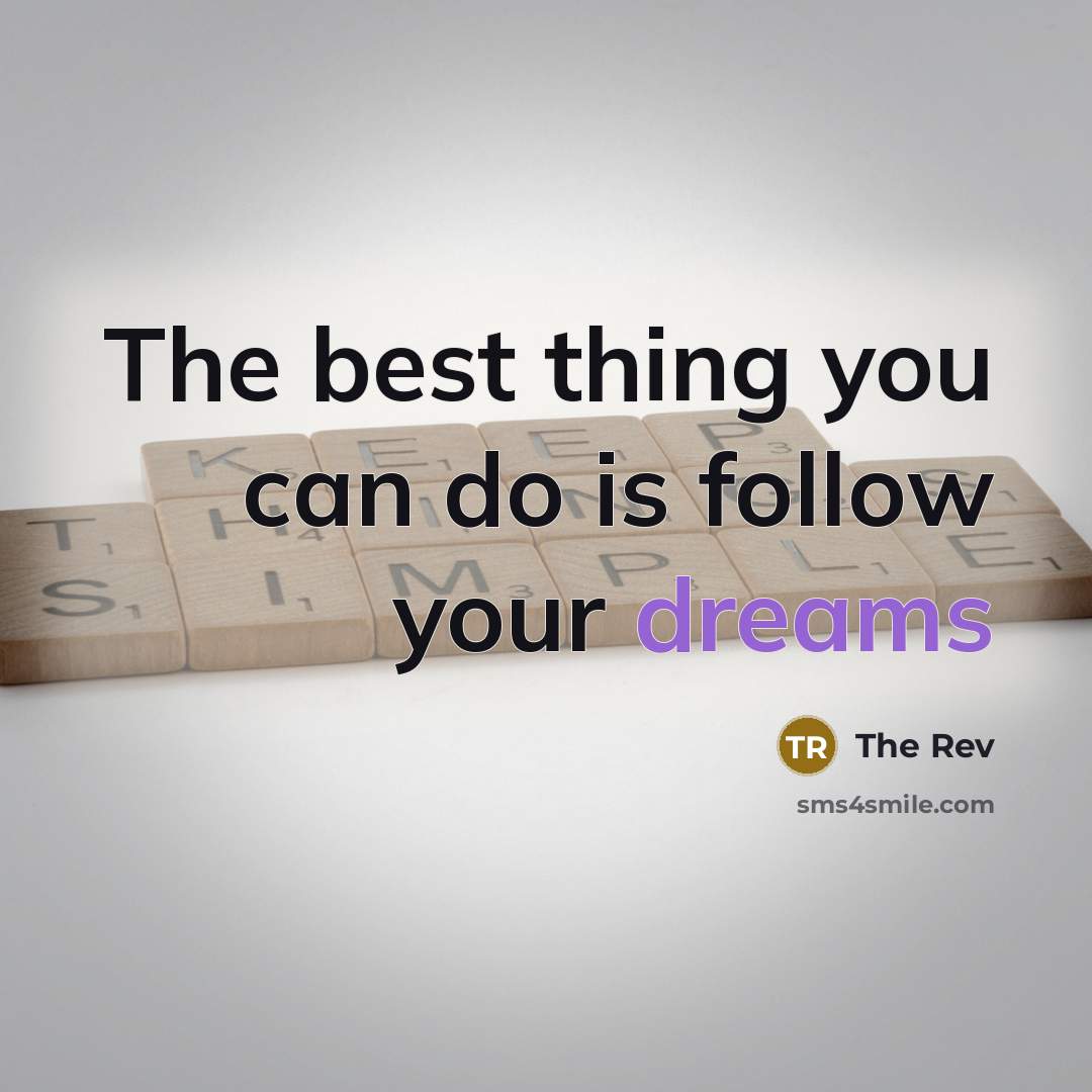 “The best thing you can do is follow your dreams…” quote by The Rev
