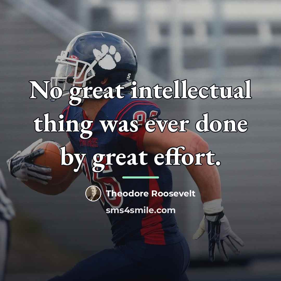 “No great intellectual thing was ever done by great effort.…” quote by Theodore Roosevelt