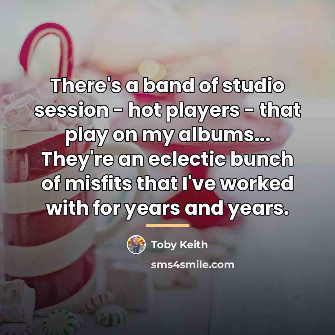 “There's a band of studio session - hot players -…” quote by Toby Keith
