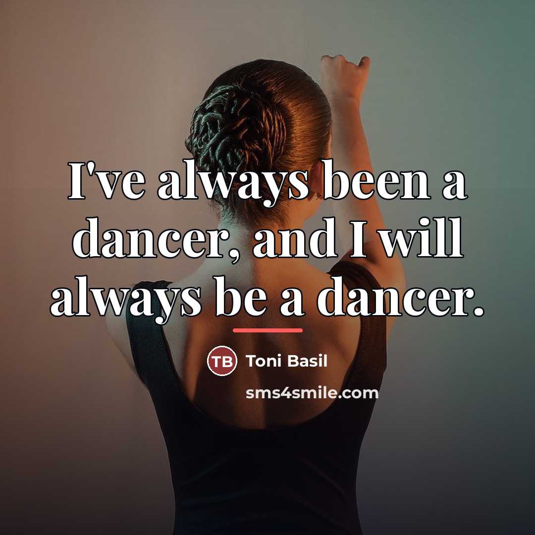 “I've always been a dancer, and I will always be…” quote by Toni Basil
