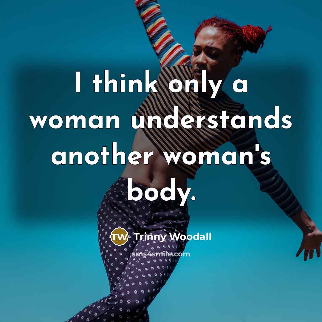 “I think only a woman understands another woman's body.…” quote by Trinny Woodall