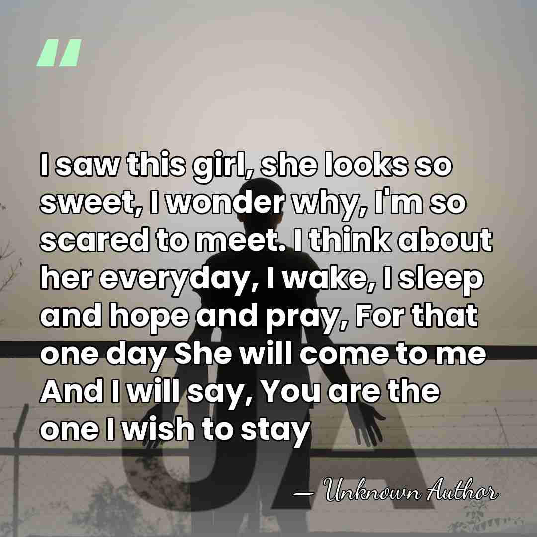 I saw this girl, she looks so sweet, I wonder why, I'm&hellip; - Unknown Author