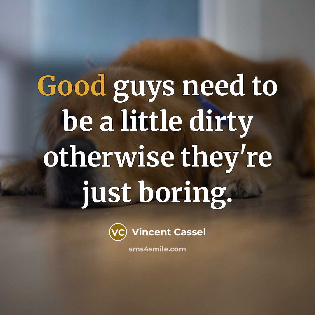 “Good guys need to be a little dirty otherwise they're…” quote by Vincent Cassel