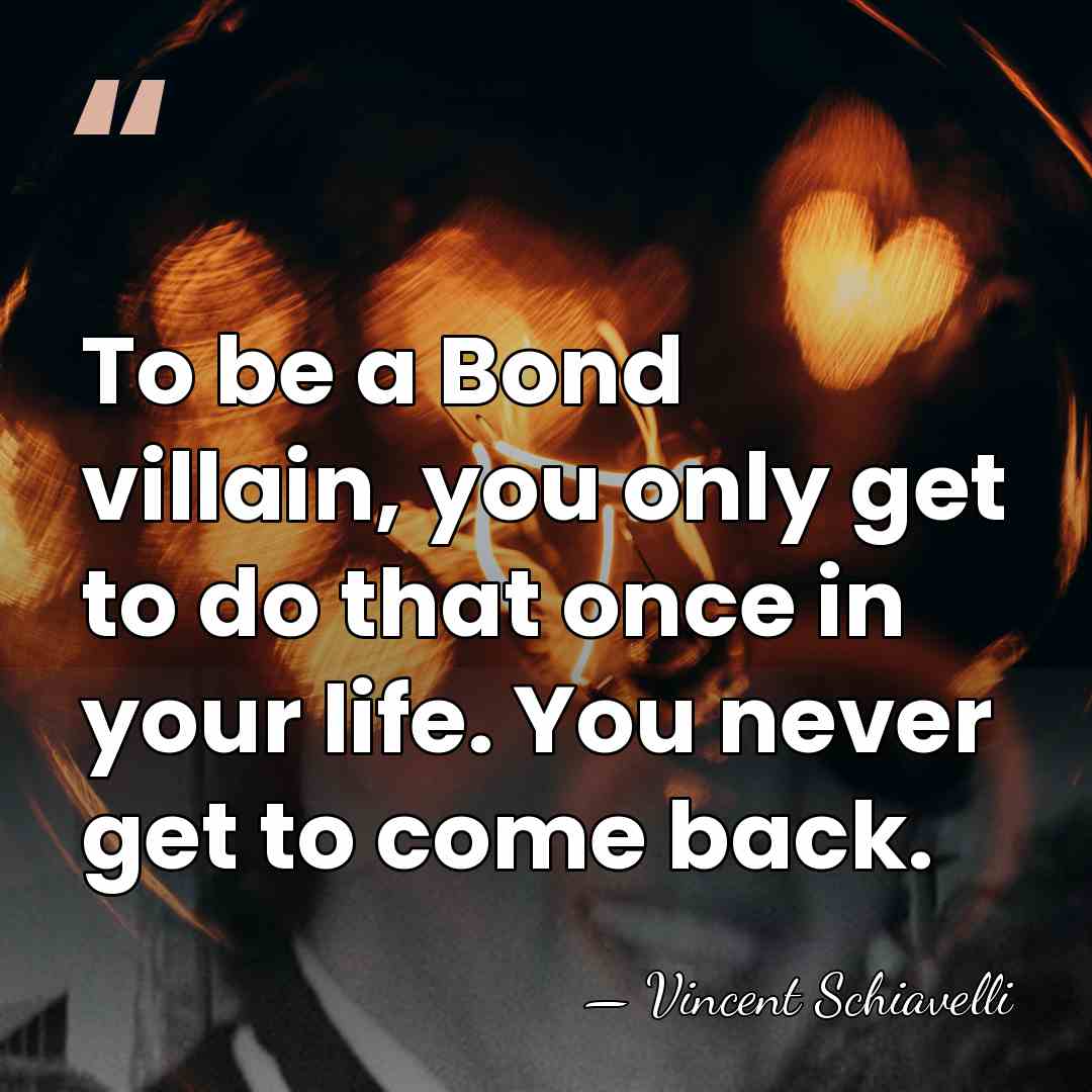 To be a Bond villain, you only get to do that once&hellip; - Vincent Schiavelli