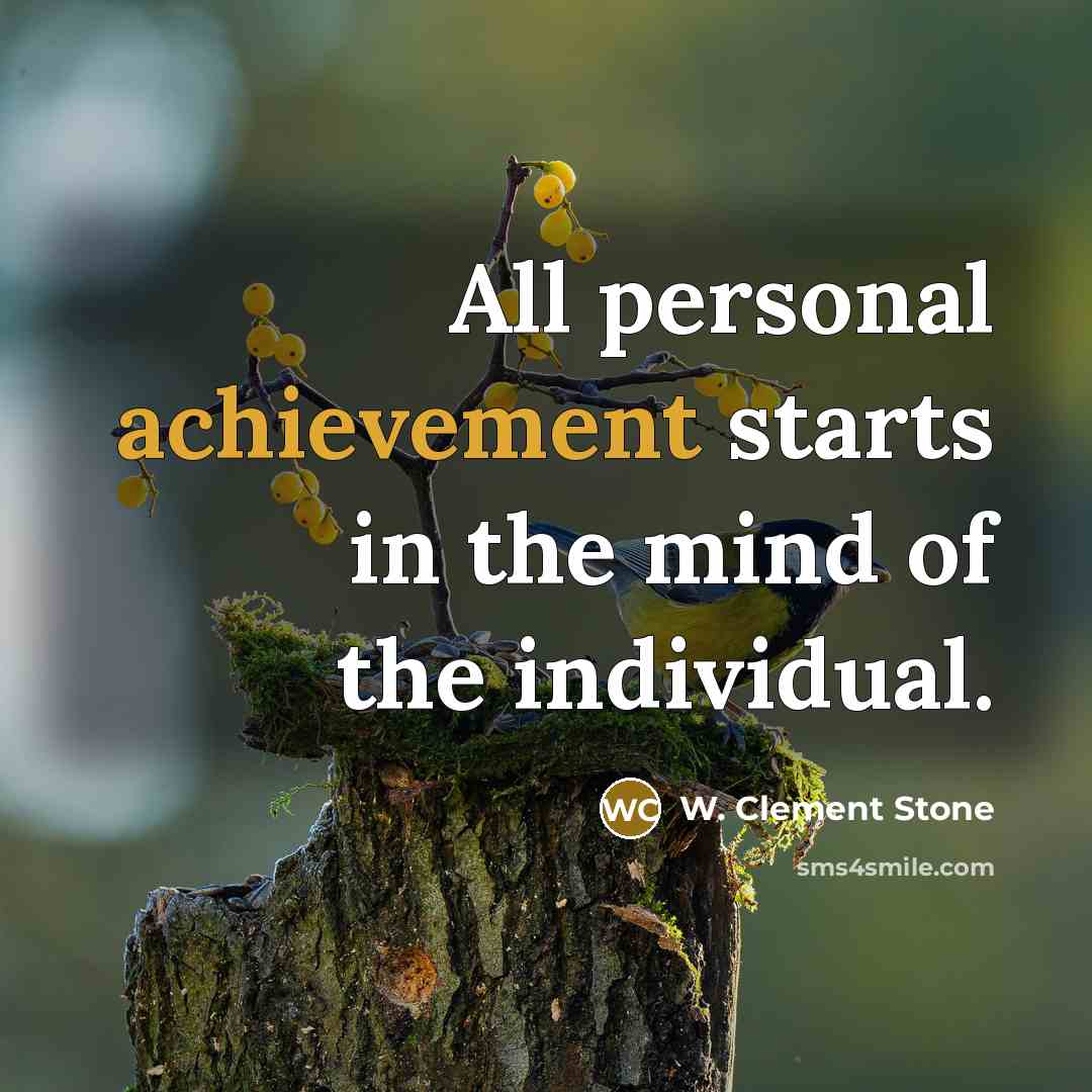 “All personal achievement starts in the mind of the individual.…” quote by W. Clement Stone
