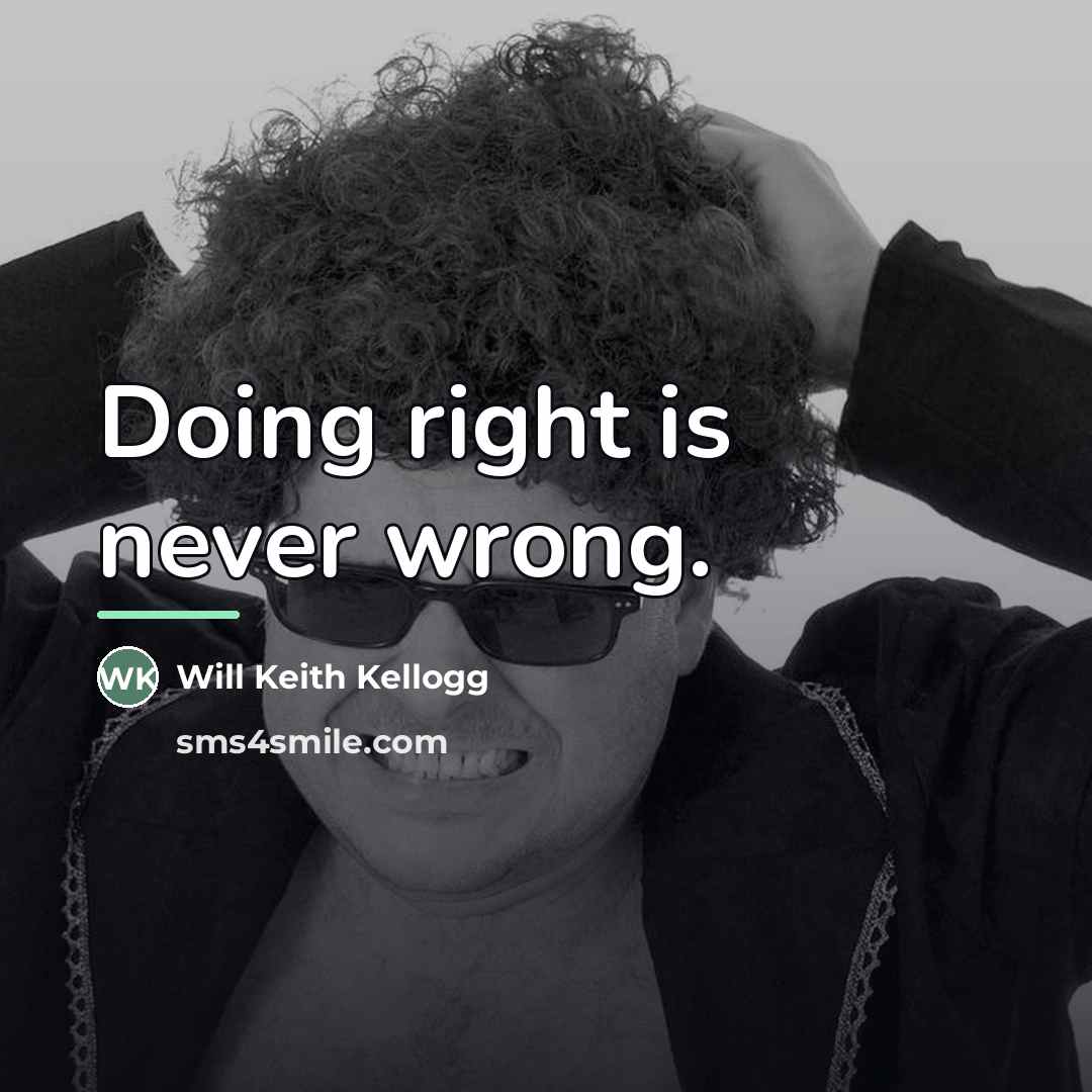 “Doing right is never wrong.…” quote by Will Keith Kellogg
