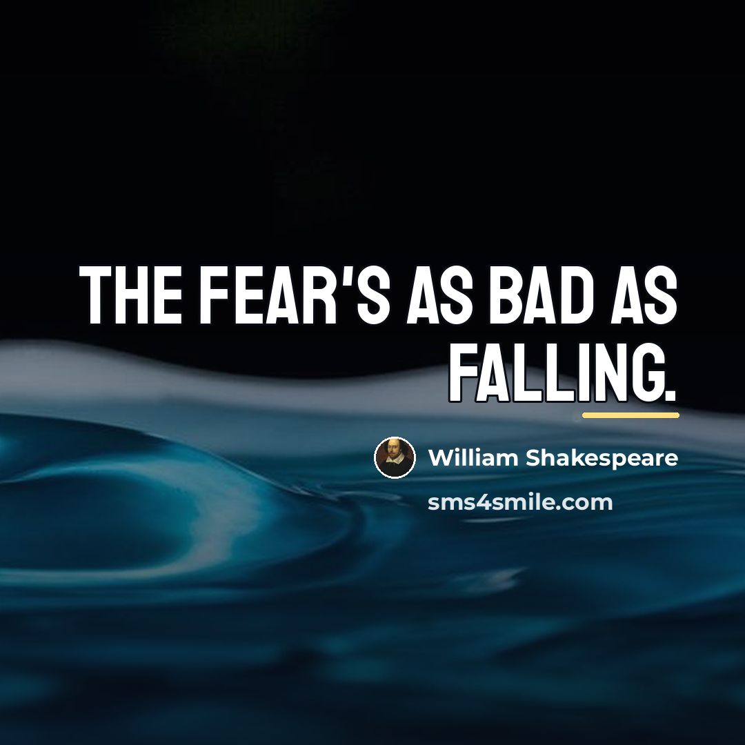 “The fear's as bad as falling.…” quote by William Shakespeare