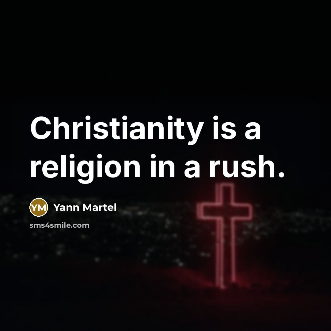 “Christianity is a religion in a rush.…” quote by Yann Martel