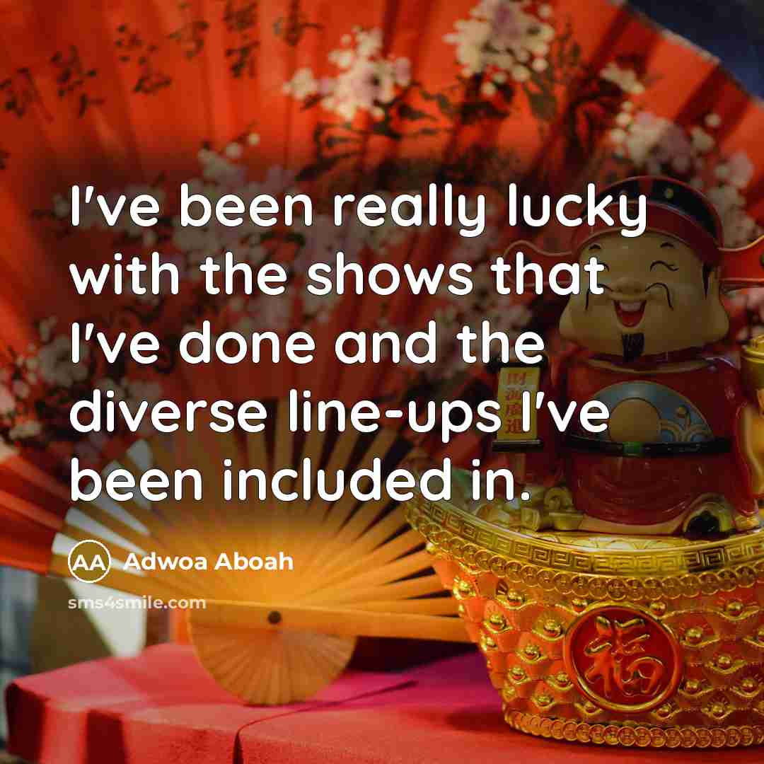 “I've been really lucky with the shows that I've done…” quote by Adwoa Aboah