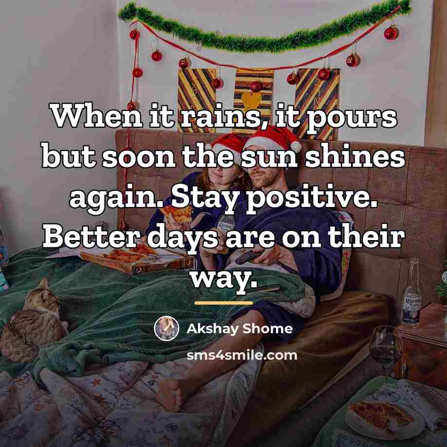 “When it rains, it pours but soon the sun shines…” quote by Akshay Shome