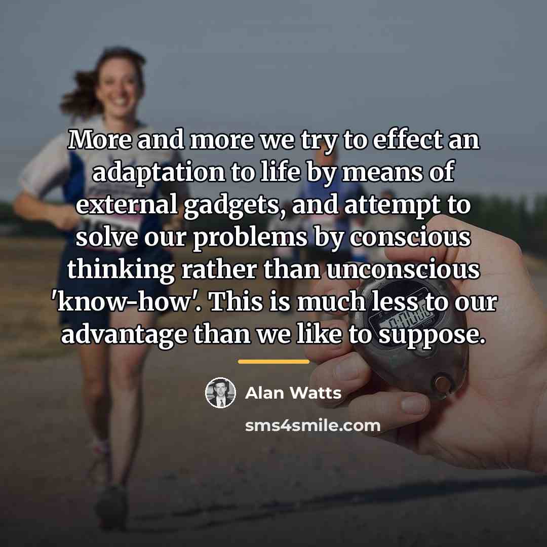 “More and more we try to effect an adaptation to…” quote by Alan Watts