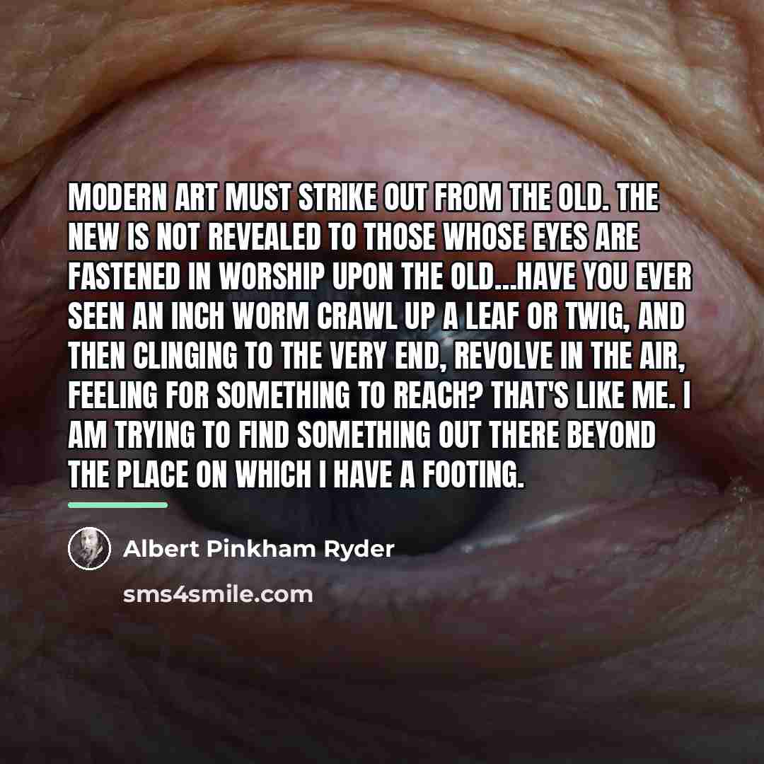“Modern art must strike out from the old. The new…” quote by Albert Pinkham Ryder