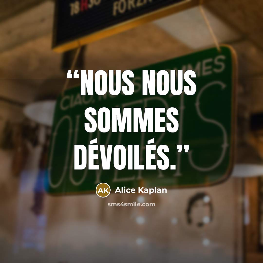 “Nous nous sommes dévoilés.” quote by Alice Kaplan