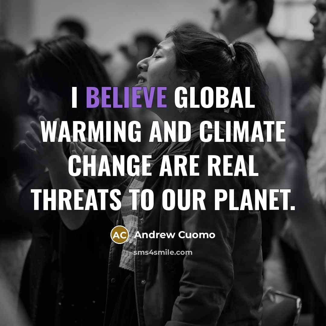 “I believe global warming and climate change are real threats…” quote by Andrew Cuomo
