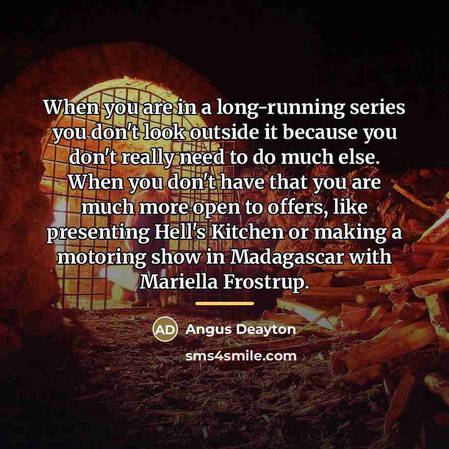 “When you are in a long-running series you don't look…” quote by Angus Deayton