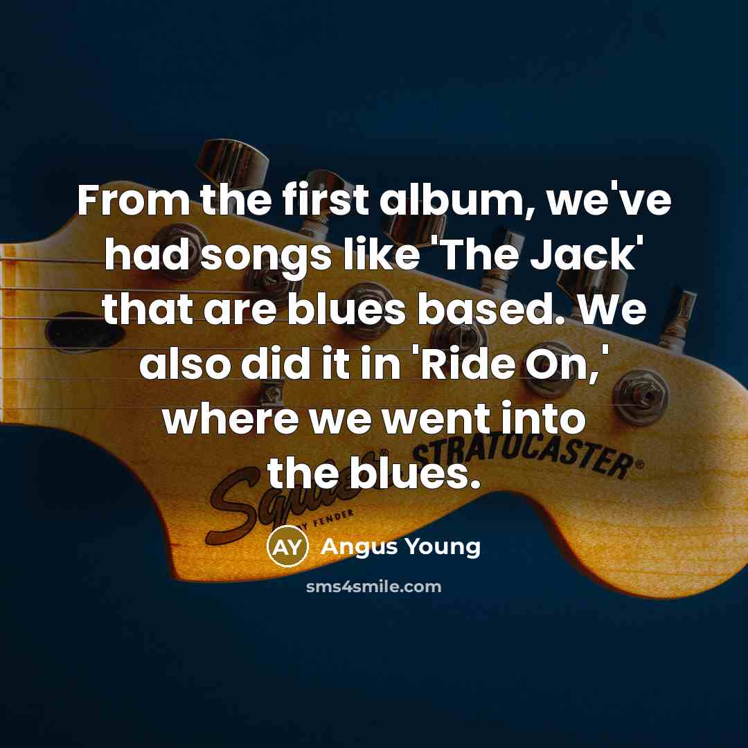“From the first album, we've had songs like 'The Jack'…” quote by Angus Young