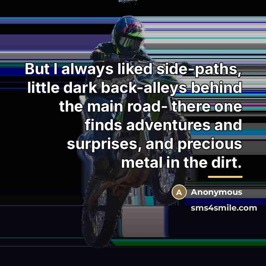 “But I always liked side-paths, little dark back-alleys behind the…” quote by Anonymous