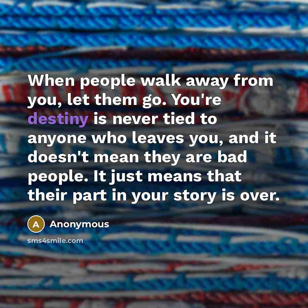 “When people walk away from you, let them go. You're…” quote by Anonymous
