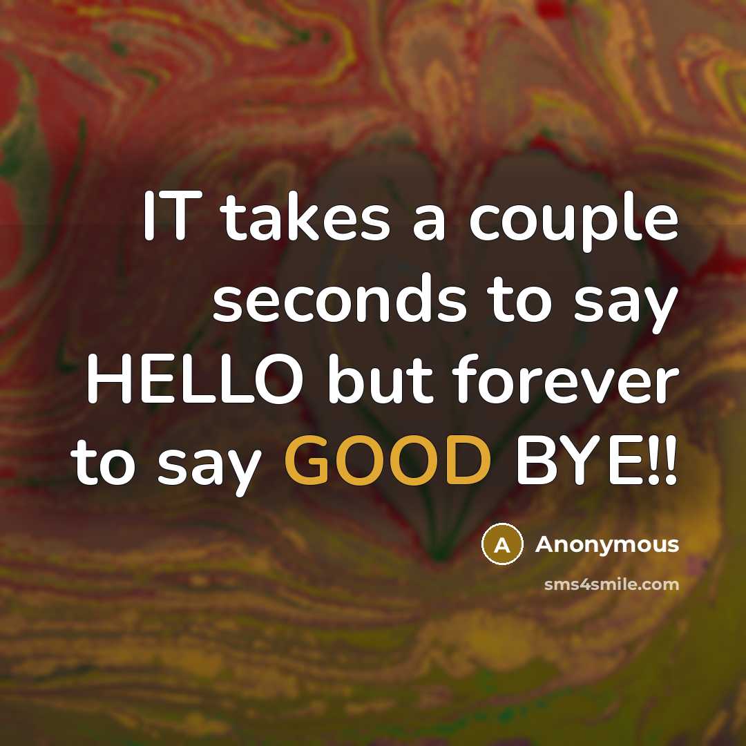 “IT takes a couple seconds to say HELLO but forever…” quote by Anonymous