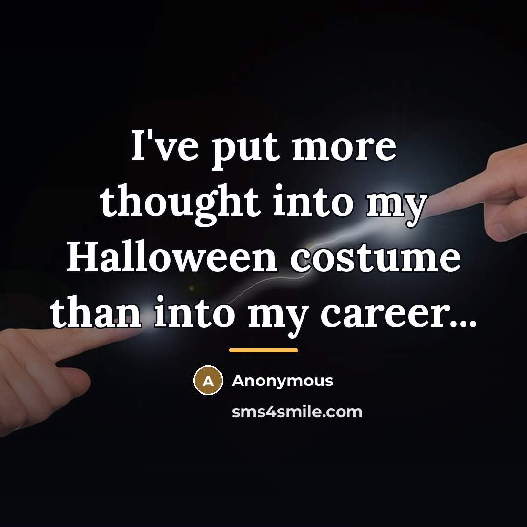 “I've put more thought into my Halloween costume than into…” quote by Anonymous