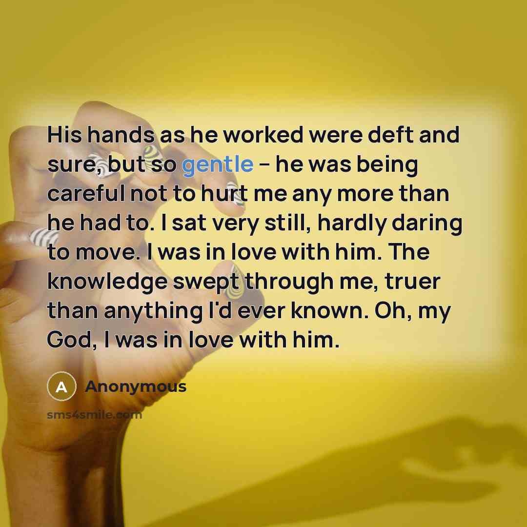 “His hands as he worked were deft and sure, but…” quote by Anonymous