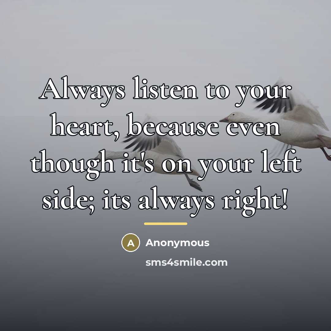 “Always listen to your heart, because even though it's on…” quote by Anonymous
