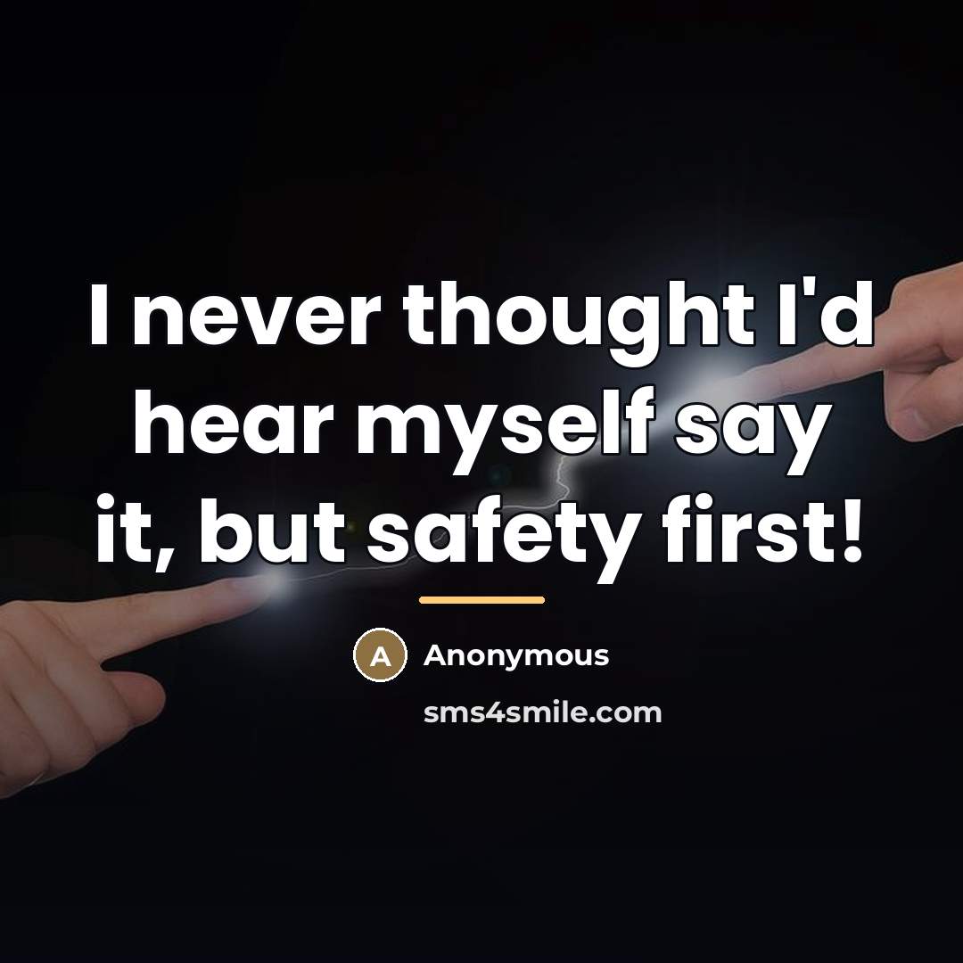 “I never thought I'd hear myself say it, but safety…” quote by Anonymous