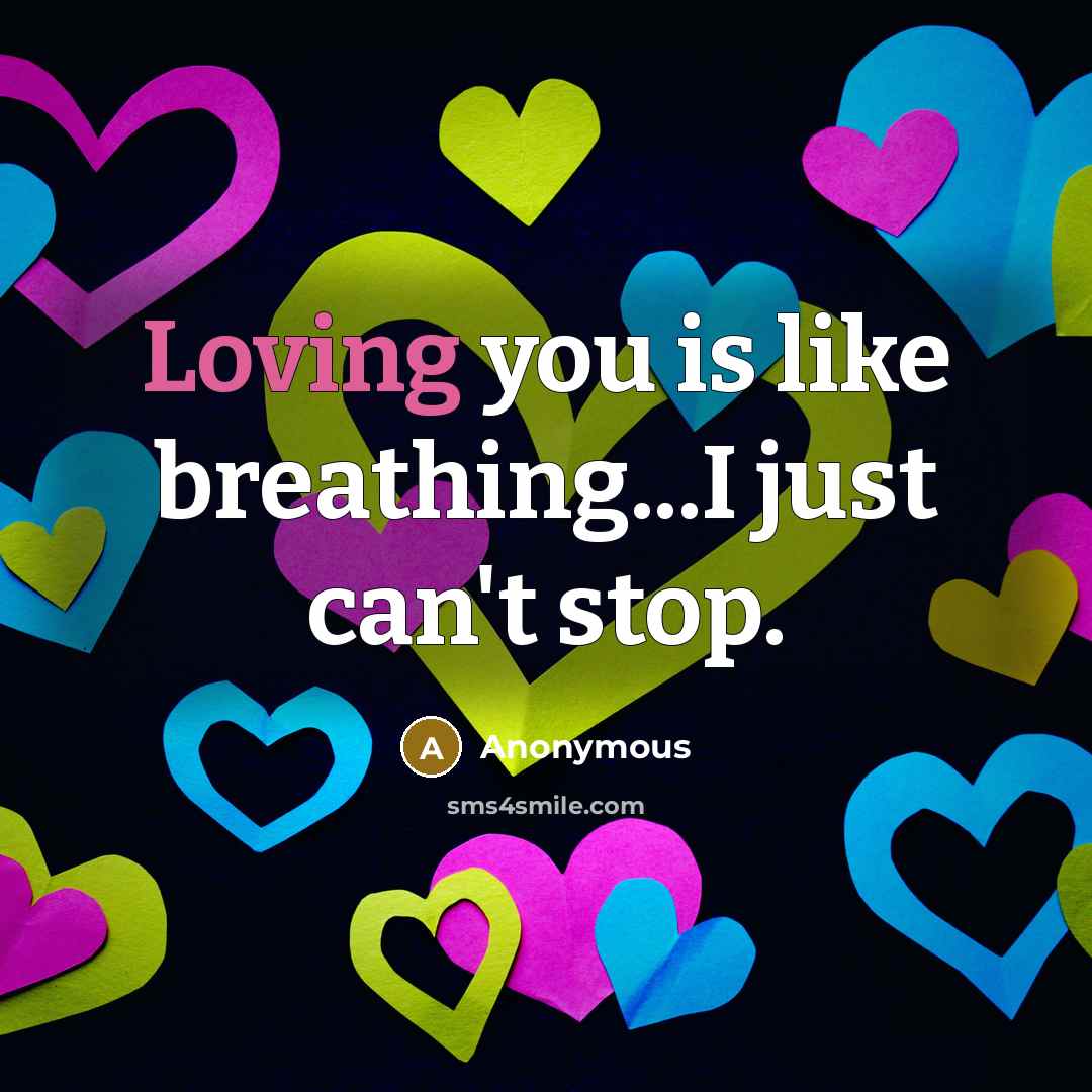 “Loving you is like breathing...I just can't stop.…” quote by Anonymous