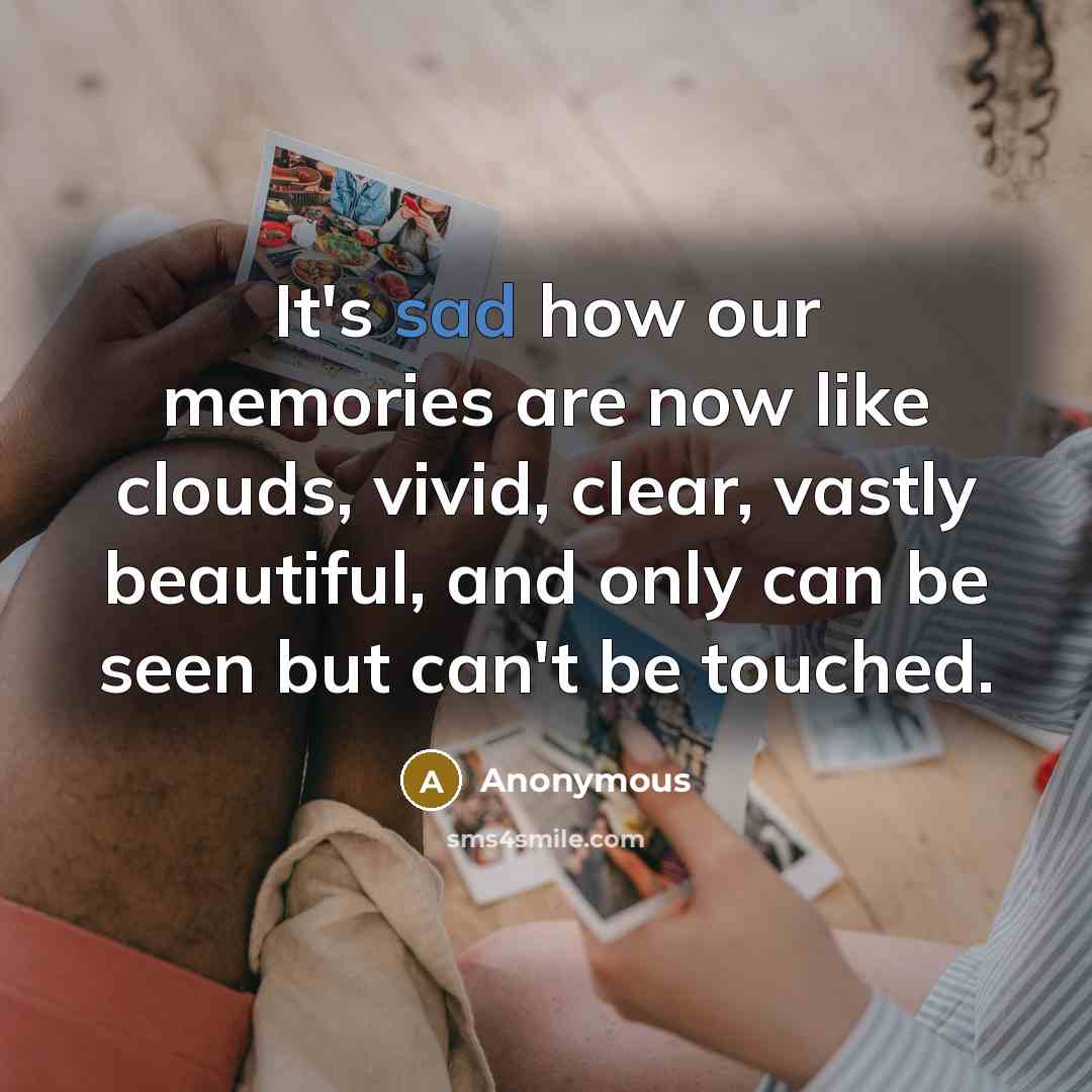 “It's sad how our memories are now like clouds, vivid,…” quote by Anonymous