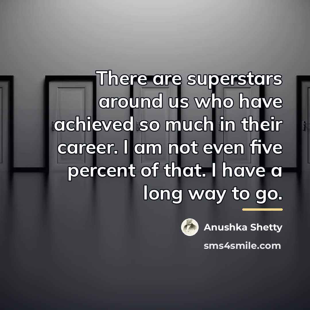 “There are superstars around us who have achieved so much…” quote by Anushka Shetty