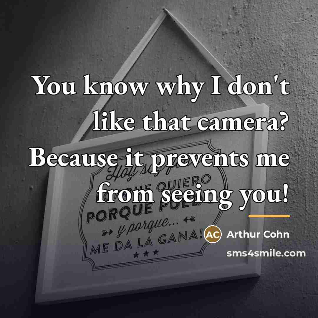 “You know why I don't like that camera? Because it…” quote by Arthur Cohn