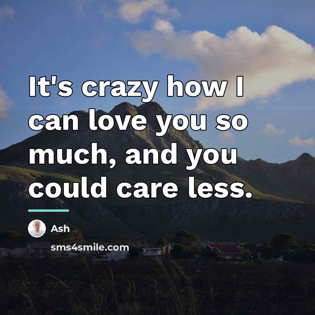 “It's crazy how I can love you so much, and…” quote by Ash