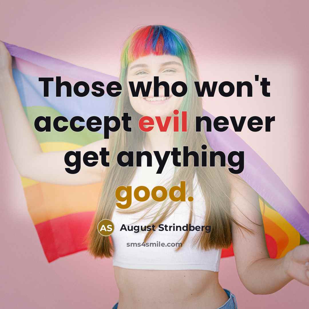 “Those who won't accept evil never get anything good.” quote by August Strindberg