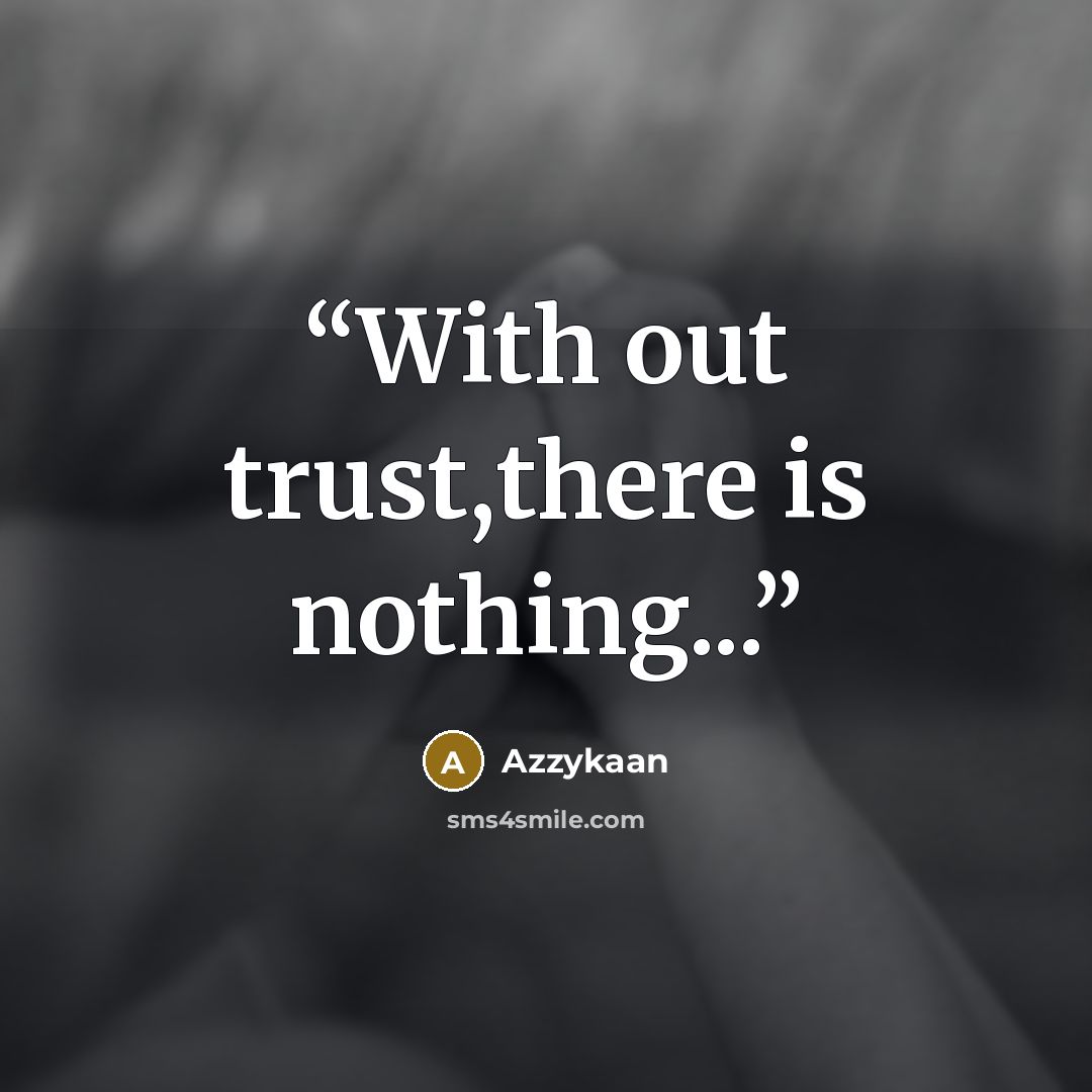 “With out trust,there is nothing...” quote by Azzykaan