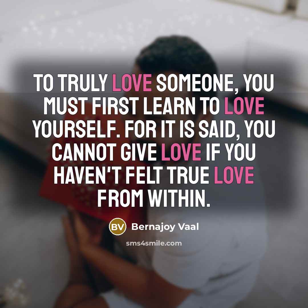 “To truly love someone, you must first learn to love…” quote by Bernajoy Vaal