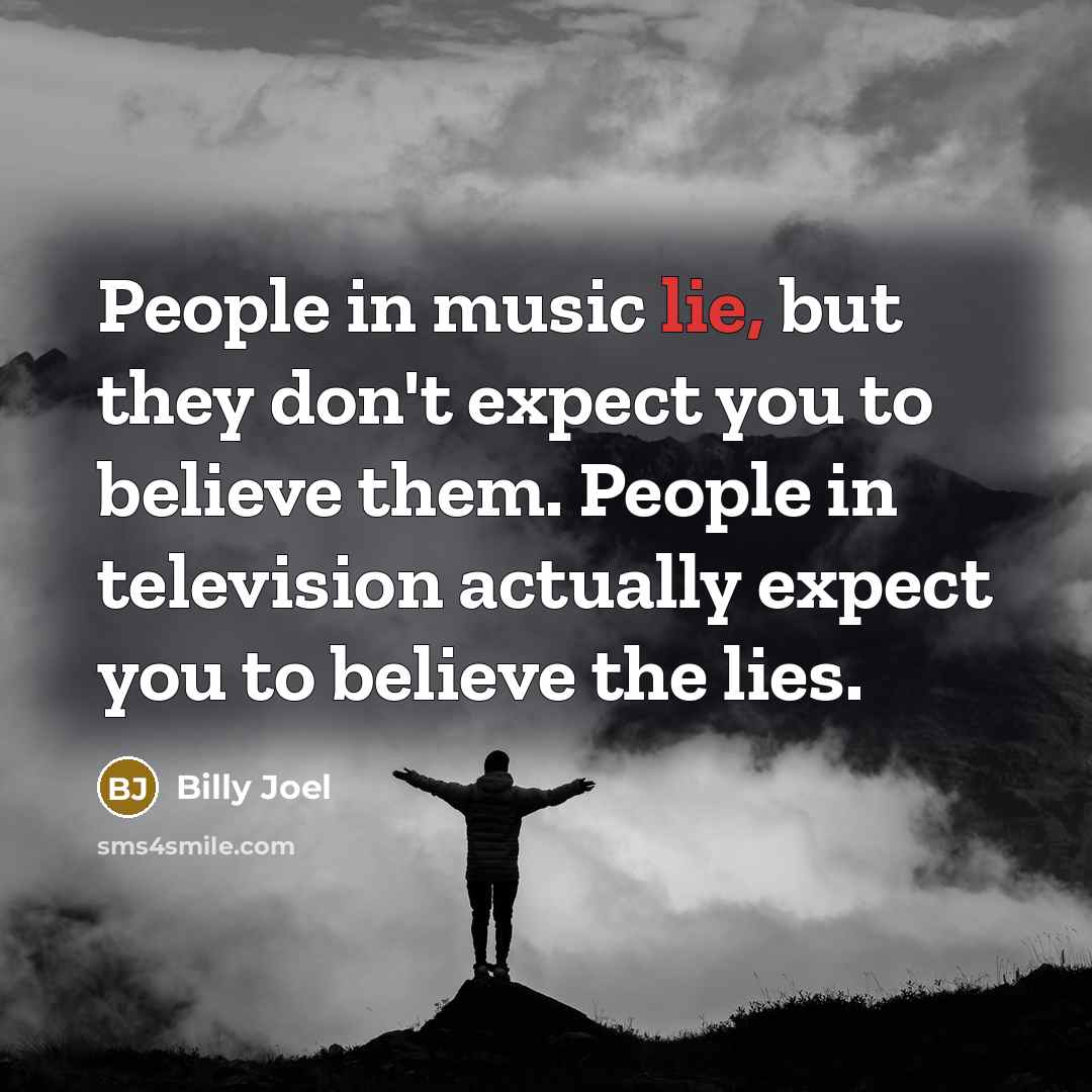 “People in music lie, but they don't expect you to…” quote by Billy Joel
