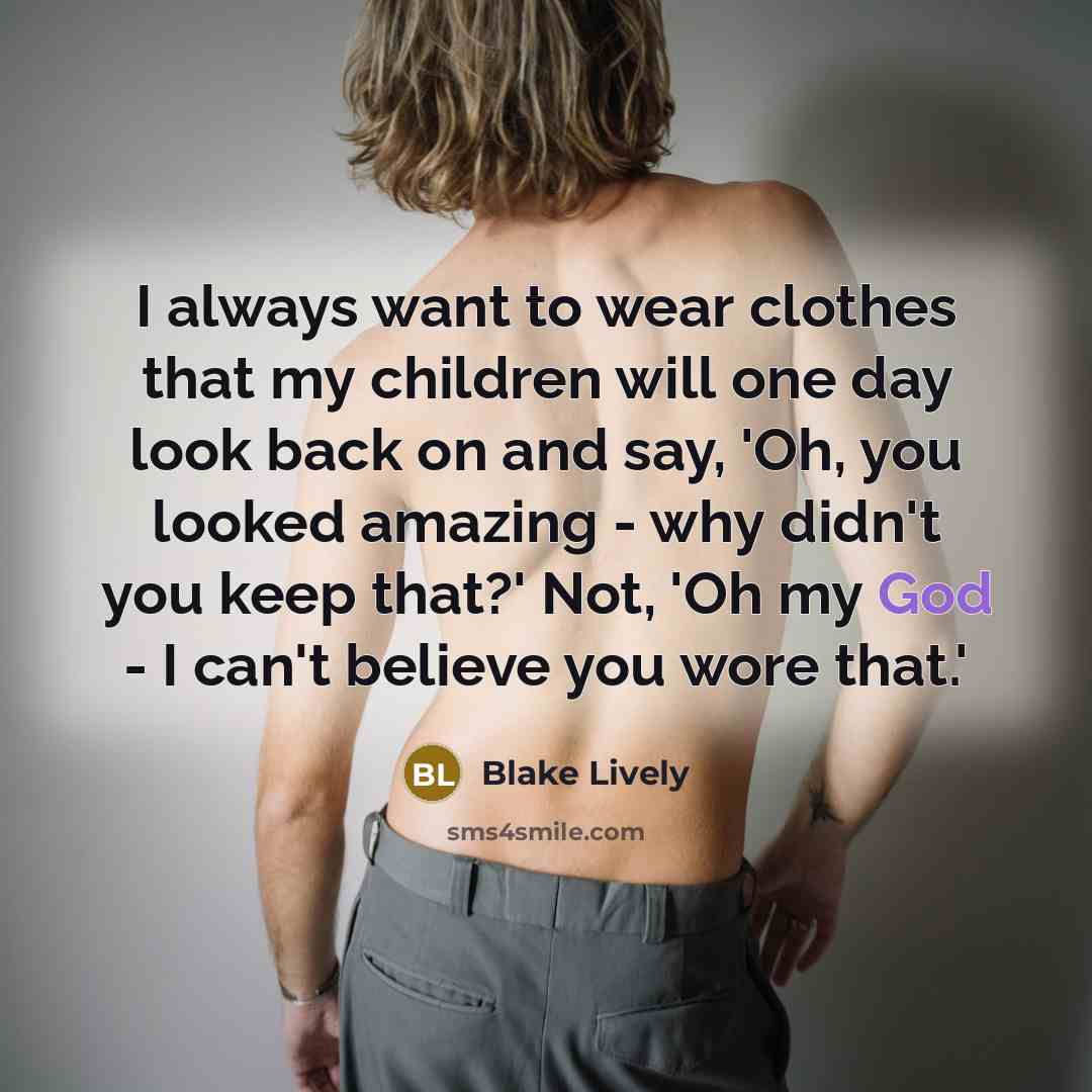 “I always want to wear clothes that my children will…” quote by Blake Lively