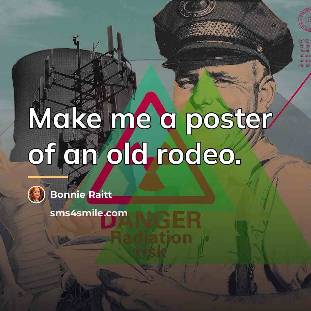 “Make me a poster of an old rodeo.…” quote by Bonnie Raitt